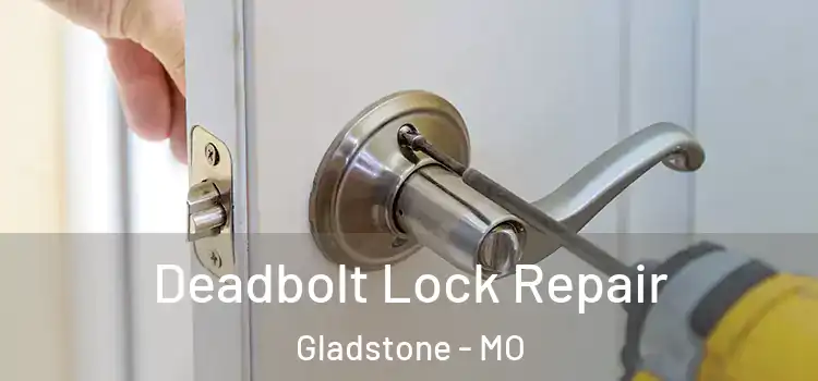Deadbolt Lock Repair Gladstone - MO