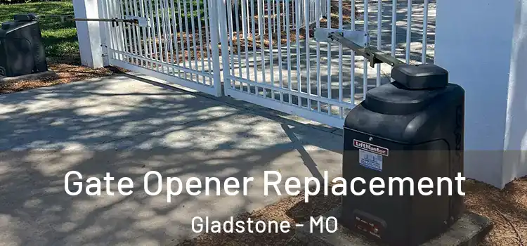 Gate Opener Replacement Gladstone - MO