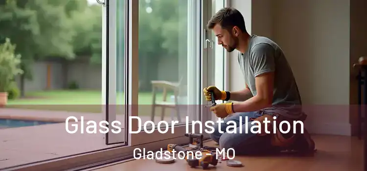 Glass Door Installation Gladstone - MO