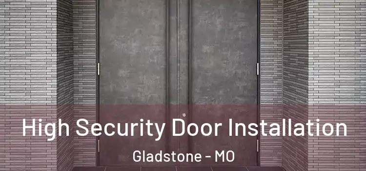High Security Door Installation Gladstone - MO