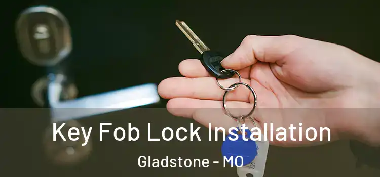 Key Fob Lock Installation Gladstone - MO