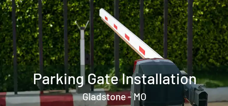 Parking Gate Installation Gladstone - MO