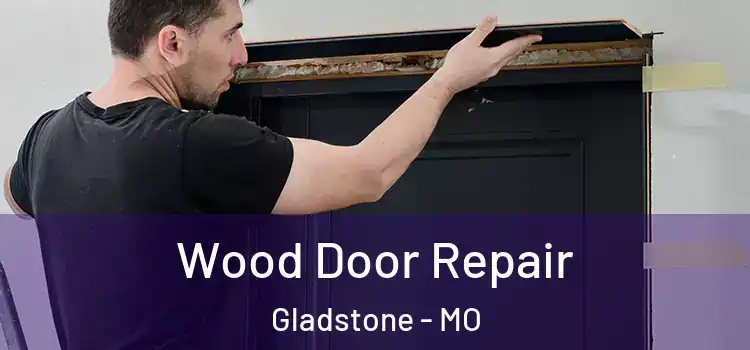 Wood Door Repair Gladstone - MO